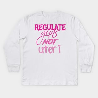 Regulate guns not uteri Kids Long Sleeve T-Shirt